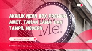 Akrilik Neon Box Premium Awet, Tahan Lama, dan Tampil Modern