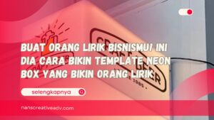Buat Orang Lirik Bisnismu! Ini Dia Cara Bikin Template Neon Box yang Bikin Orang Lirik