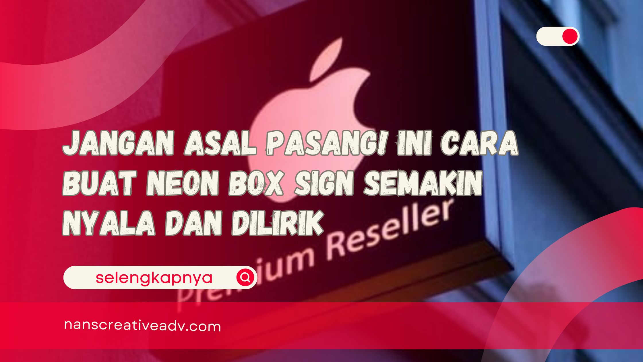 Jangan Asal Pasang! Ini Cara buat Neon Box Sign Semakin Nyala dan Dilirik