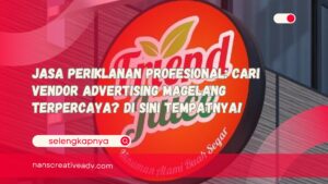 Jasa Periklanan Profesional Cari Vendor Advertising Magelang Terpercaya Di Sini Tempatnya!