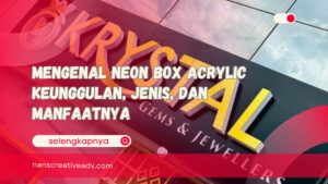 Mengenal Neon Box Acrylic Keunggulan, Jenis, dan Manfaatnya