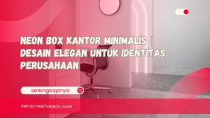 Neon Box Kantor Minimalis Desain Elegan untuk Identitas Perusahaan