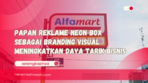 Papan Reklame Neon Box sebagai Branding Visual Meningkatkan Daya Tarik Bisnis