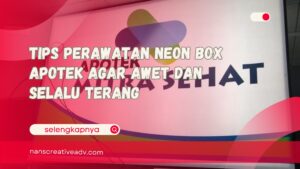 Tips Perawatan Neon Box Apotek Agar Awet dan Selalu Terang