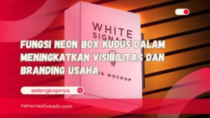 Fungsi Neon Box Kudus dalam Meningkatkan Visibilitas dan Branding Usaha