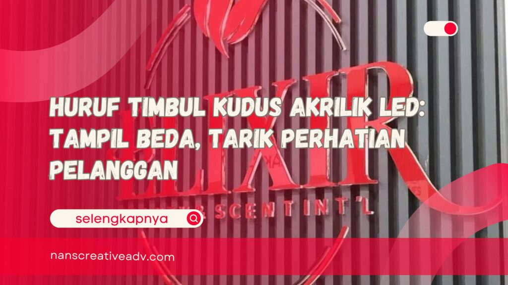 Huruf Timbul Kudus Akrilik LED Tampil Beda, Tarik Perhatian Pelanggan
