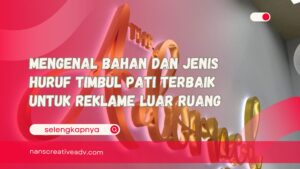 Mengenal Bahan dan Jenis Huruf Timbul Pati Terbaik untuk Reklame Luar Ruang