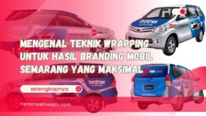 Mengenal Teknik Wrapping untuk Hasil Branding Mobil Semarang yang Maksimal