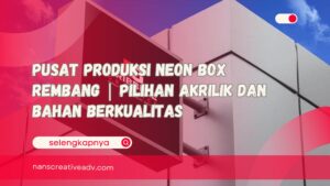 Pusat Produksi Neon Box Rembang Pilihan Akrilik dan Bahan Berkualitas