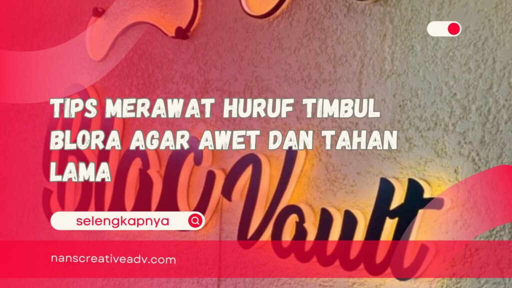 Tips Merawat Huruf Timbul Blora Agar Awet dan Tahan Lama