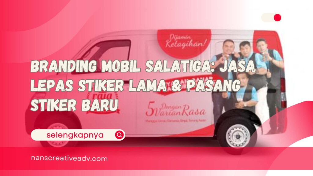 Branding Mobil Salatiga Jasa Lepas Stiker Lama & Pasang Stiker Baru