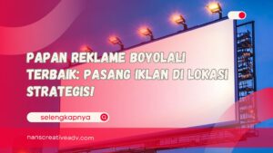 Papan Reklame Boyolali Terbaik Pasang Iklan di Lokasi Strategis!