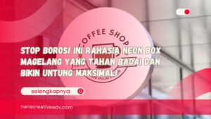 Stop Boros! Ini Rahasia Neon Box Magelang yang Tahan Badai dan Bikin Untung Maksimal!