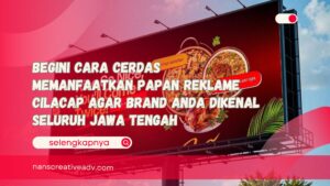Begini Cara Cerdas Memanfaatkan Papan Reklame Cilacap Agar Brand Anda Dikenal Seluruh Jawa Tengah