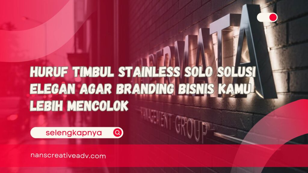 Huruf Timbul Stainless Solo Solusi Elegan Agar Branding Bisnis Kamu Lebih Mencolok