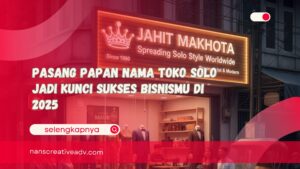 Pasang Papan Nama Toko Solo Jadi Kunci Sukses Bisnismu di 2025