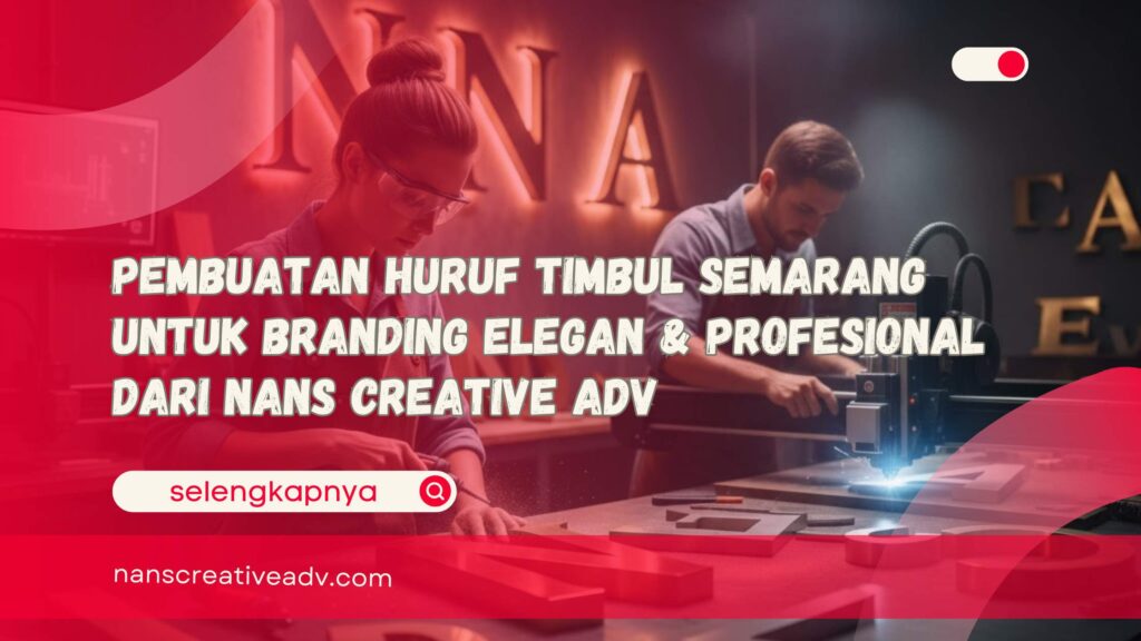 Pembuatan Huruf Timbul Semarang untuk Branding Elegan & Profesional dari Nans Creative ADV