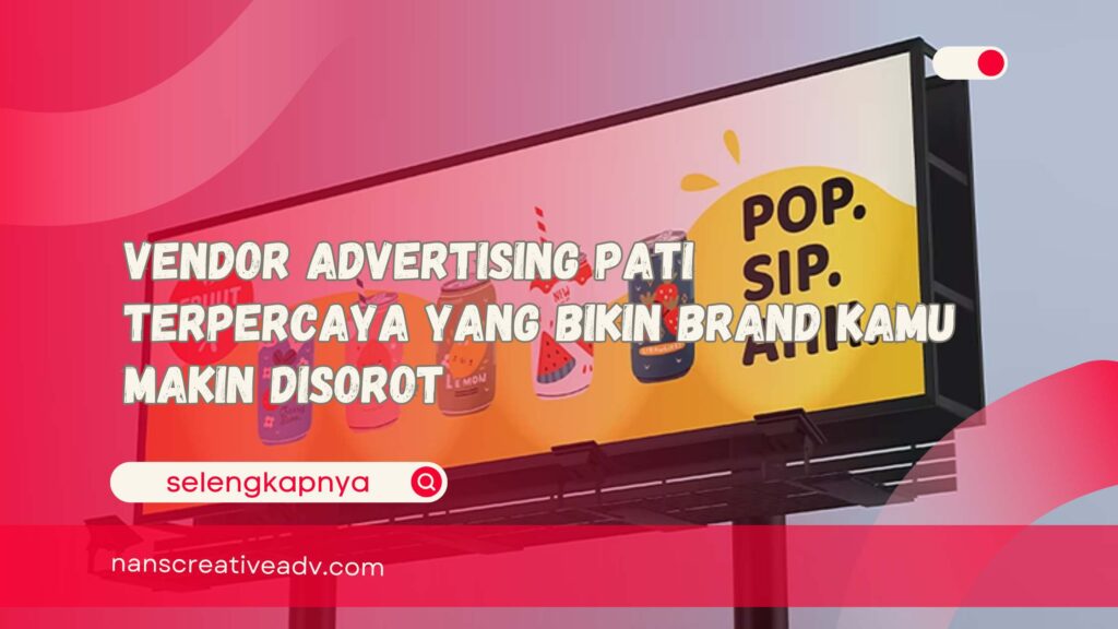 Vendor Advertising Pati Terpercaya yang Bikin Brand Kamu Makin Disorot