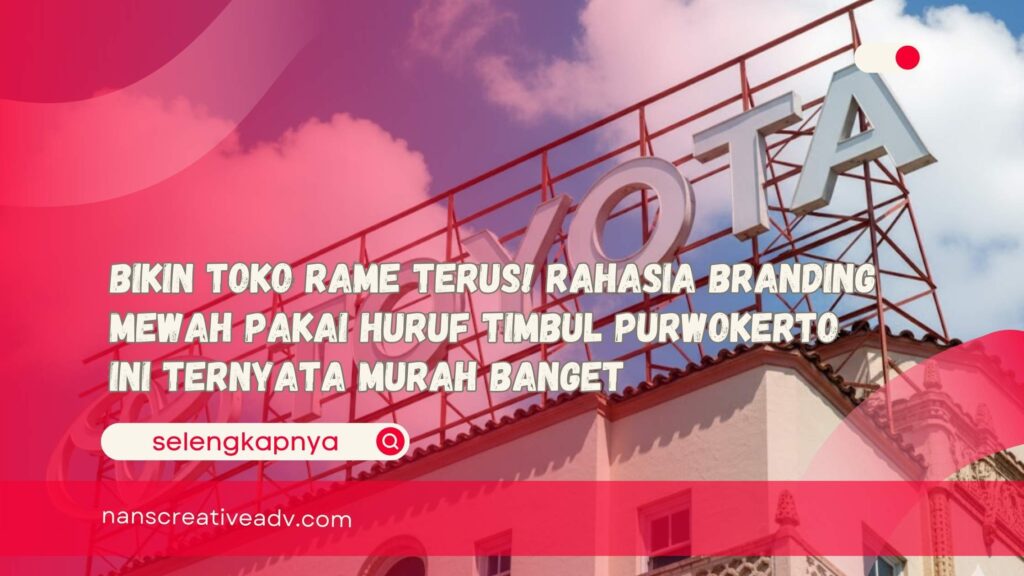 Bikin Toko Rame Terus! Rahasia Branding Mewah Pakai Huruf Timbul Purwokerto Ini Ternyata Murah Banget