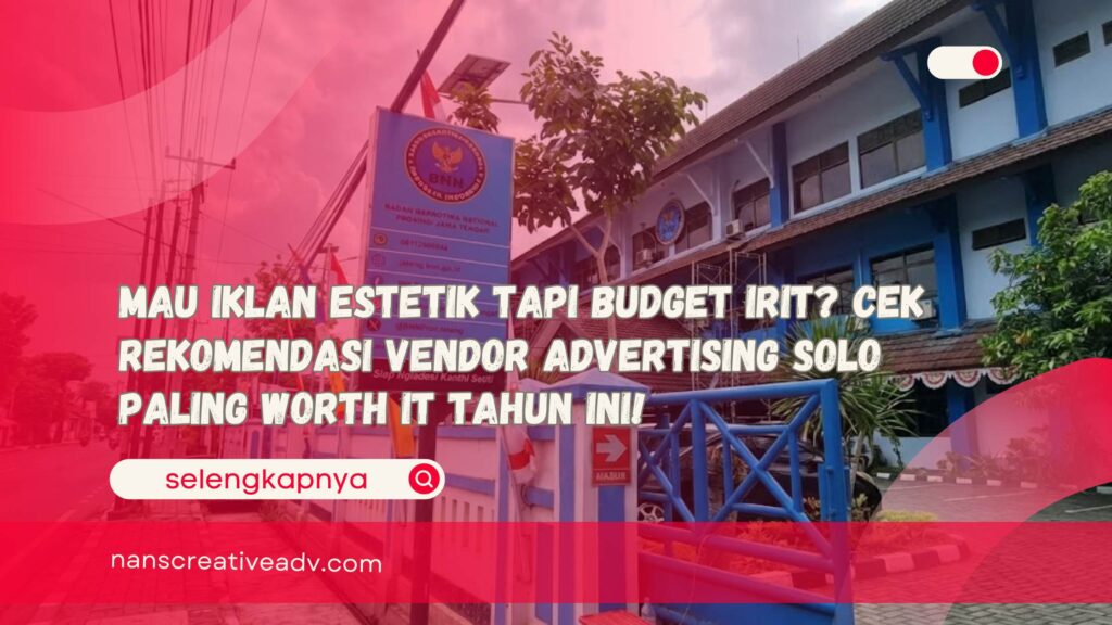 Mau Iklan Estetik Tapi Budget Irit Cek Rekomendasi Vendor Advertising Solo Paling Worth It Tahun Ini!