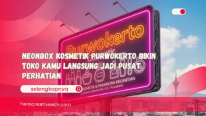 Neonbox Kosmetik Purwokerto Bikin Toko Kamu Langsung Jadi Pusat Perhatian