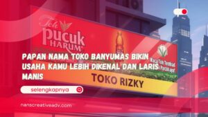 Papan Nama Toko Banyumas Bikin Usaha Kamu Lebih Dikenal dan Laris Manis