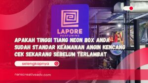 Apakah Tinggi Tiang Neon Box Anda Sudah Standar Keamanan Angin Kencang Cek Sekarang Sebelum Terlambat