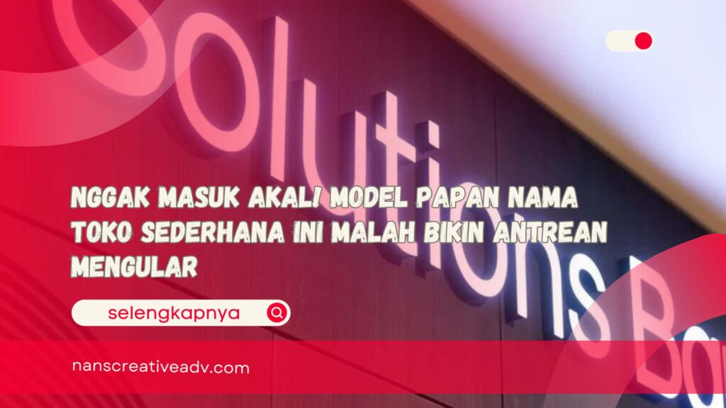 Nggak Masuk Akal! Model Papan Nama Toko Sederhana Ini Malah Bikin Antrean Mengular