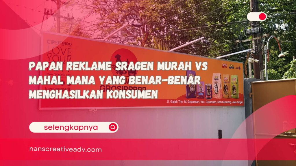 Papan reklame Sragen Murah vs Mahal Mana yang Benar-benar Menghasilkan Konsumen