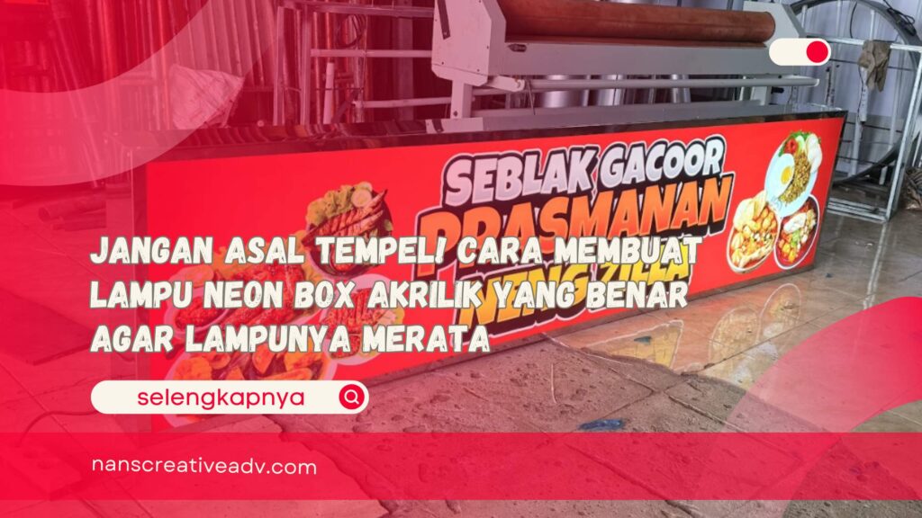 Jangan Asal Tempel! Cara Membuat Lampu Neon Box Akrilik yang Benar Agar Lampunya Merata