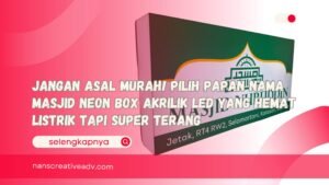 Jangan Asal Murah! Pilih Papan Nama Masjid Neon Box Akrilik LED yang Hemat Listrik Tapi Super Terang