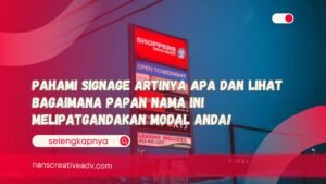 Pahami Signage Artinya Apa dan Lihat Bagaimana Papan Nama Ini Melipatgandakan Modal Anda!